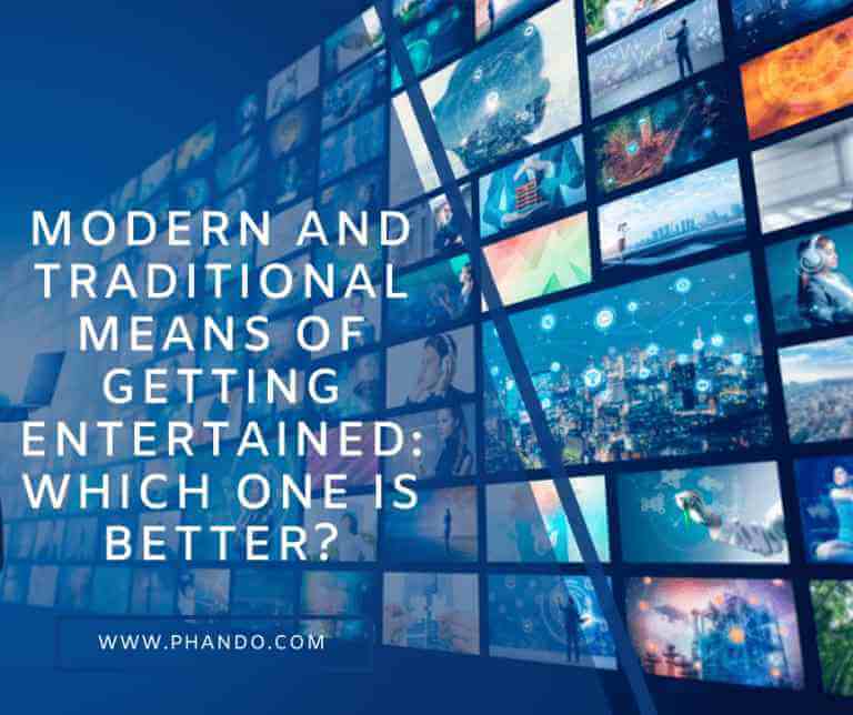 Modern And Traditional Means Of Getting Entertained: Which One Is Better?