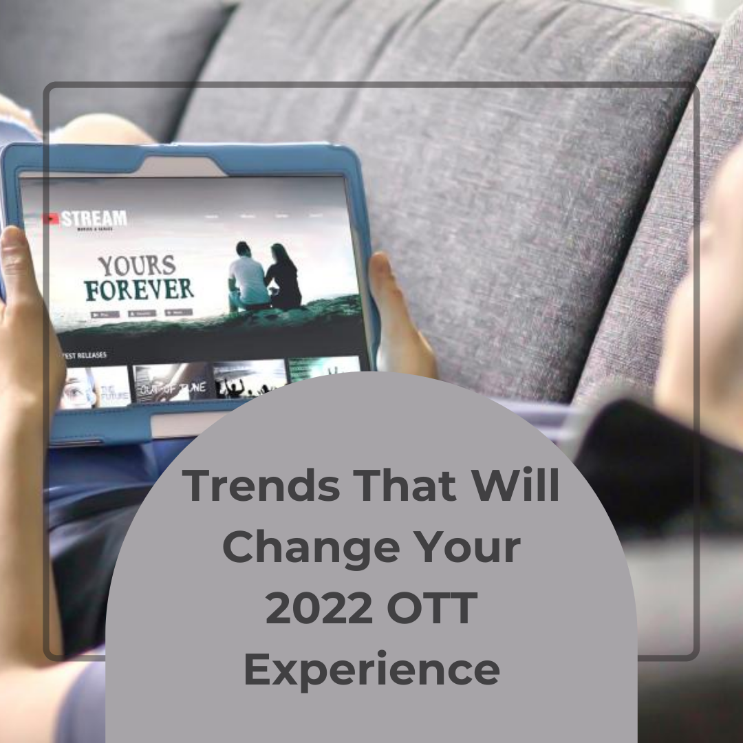 Trends That Will Change Your 2022 OTT Experience