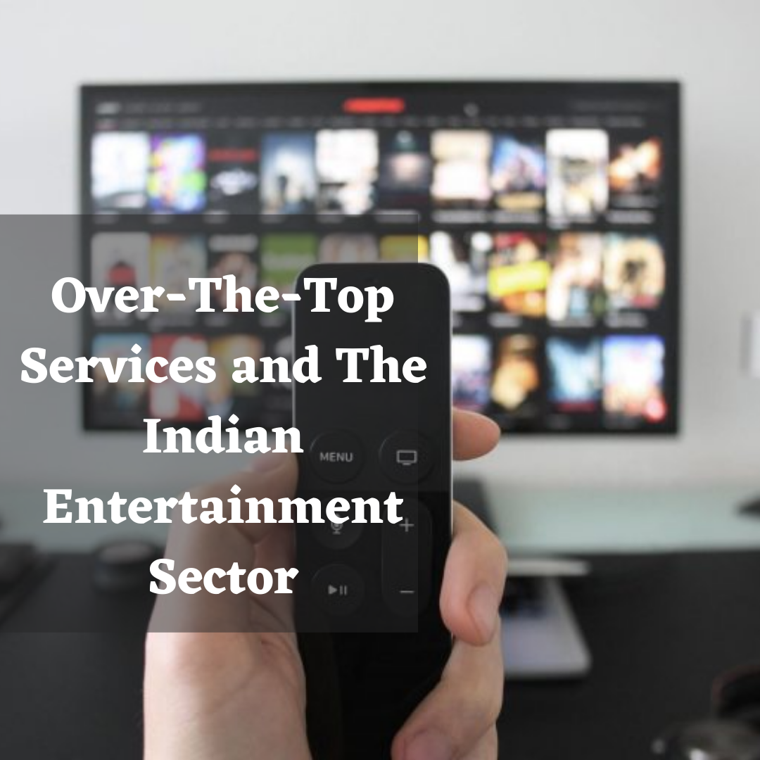 Over-The-Top Services and The Indian Entertainment Sector