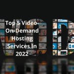 Top-5-Video-On-Demand-Hosting-Services-In-2022