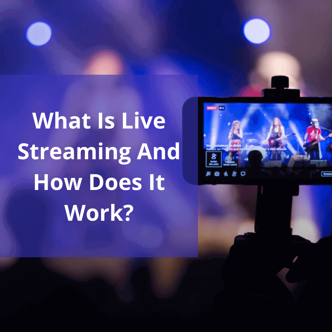 What Is Live Streaming And How Does It Work?