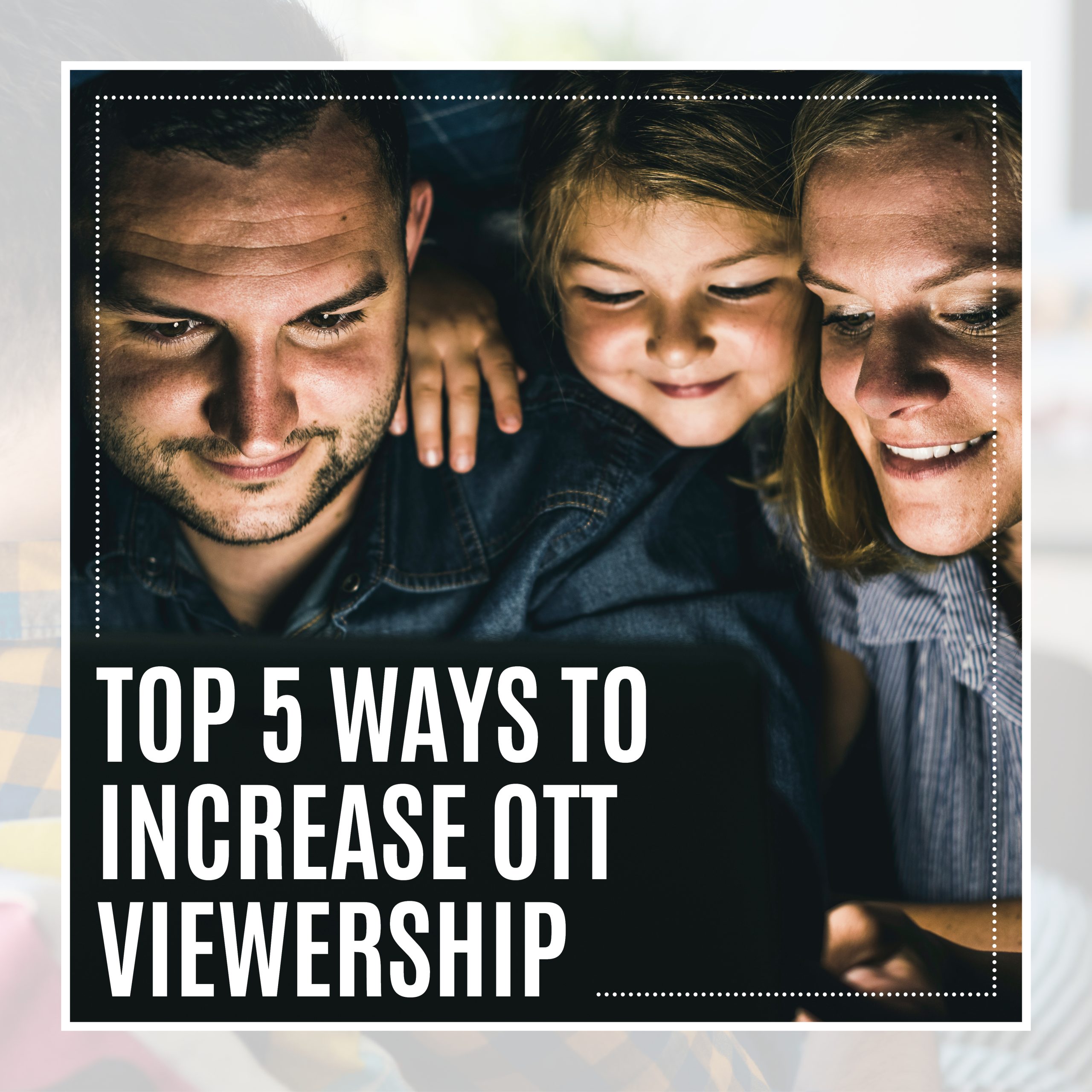 Top 5 Ways To Increase OTT Viewership 