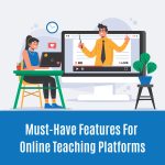 Must-Have Features For Online Teaching Platforms