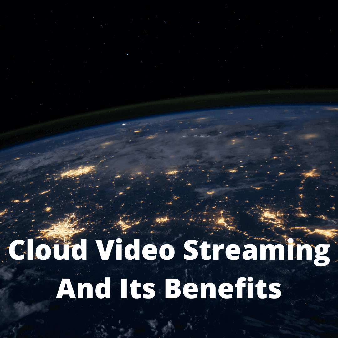 Cloud Video Streaming And Its Benefits