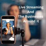Live-Streaming-And-The-Businesses-Around-It