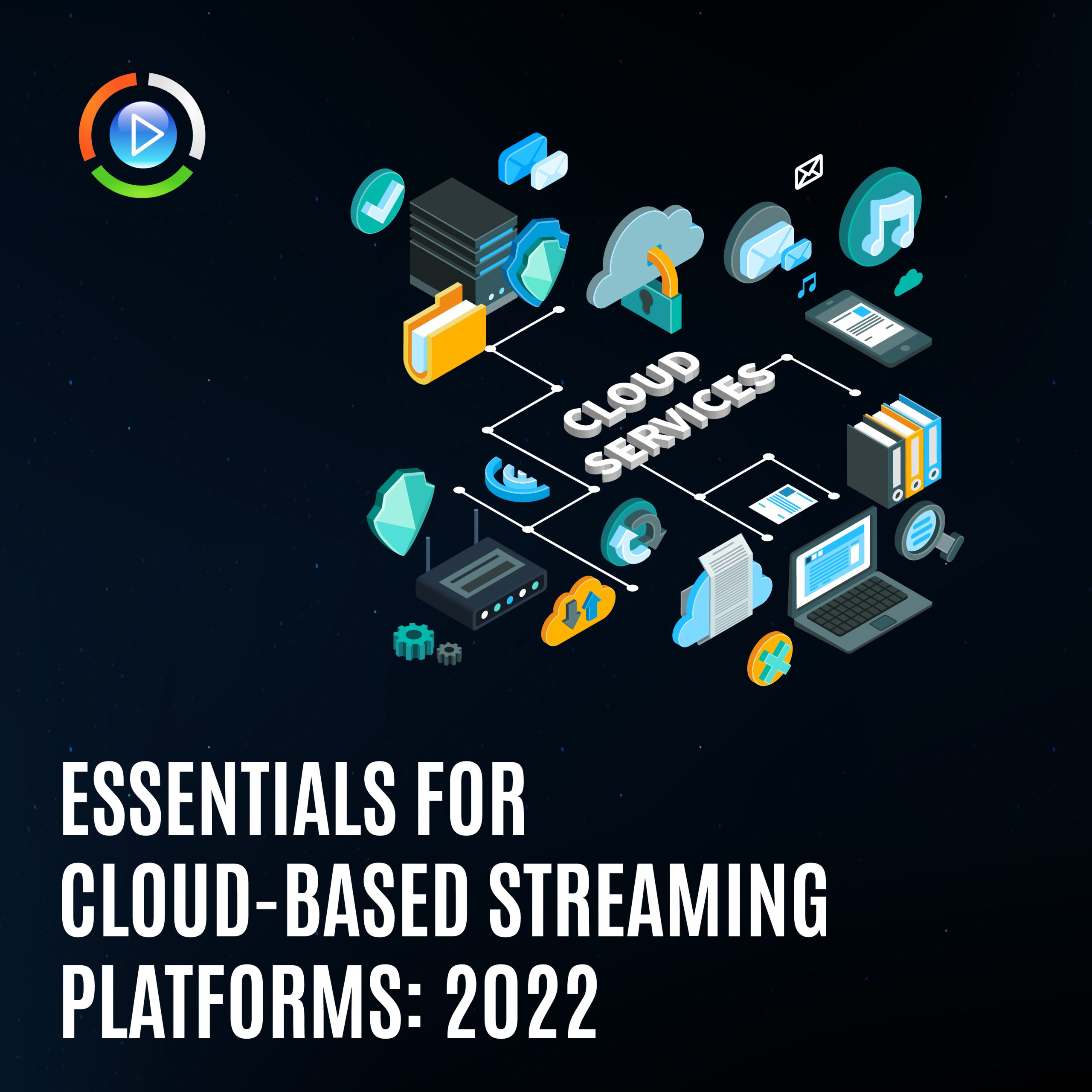 Essentials For Cloud-Based Streaming Platforms: 2022